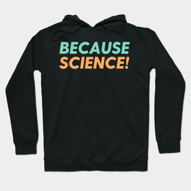 Because Science! Hoodie by labstud